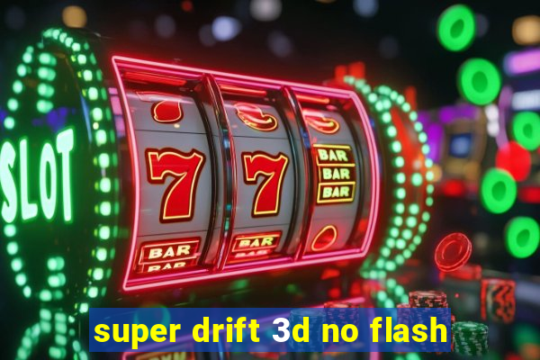 super drift 3d no flash